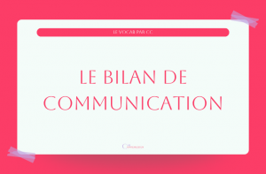 Le bilan de communication fait partie intégrante d'une stratégie efficace.