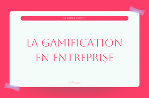 Comprendre la gamification en entreprise permet d'avoir des clients et collaborateurs engagés.